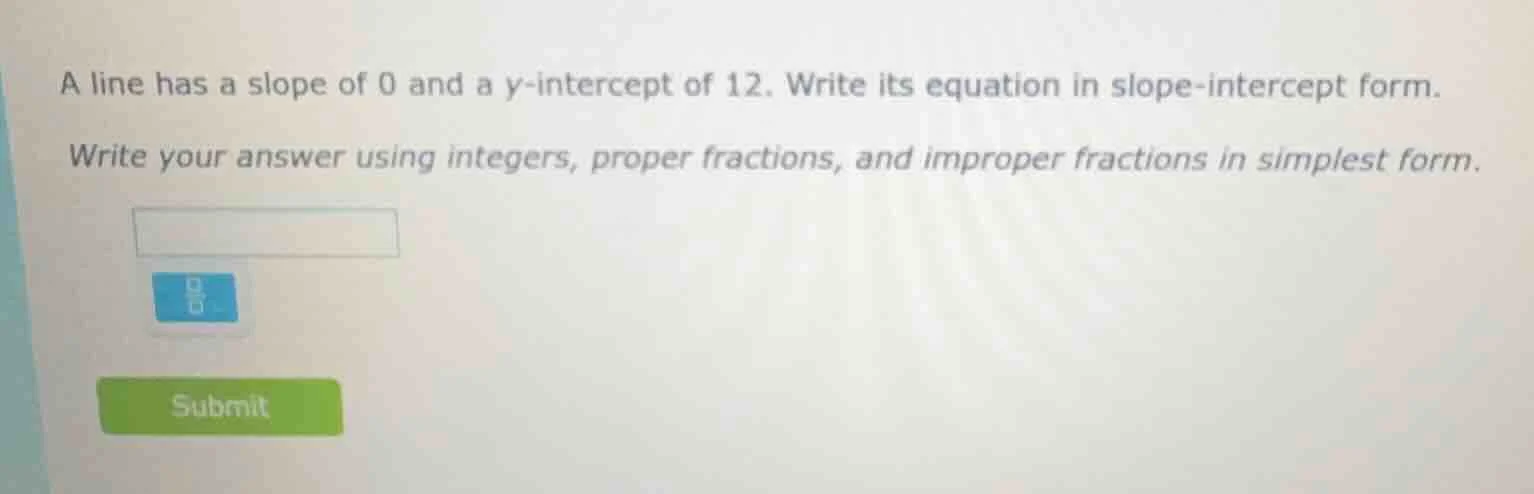 a line has a slope of 0 and a y-intercept of 12. write its equation in …