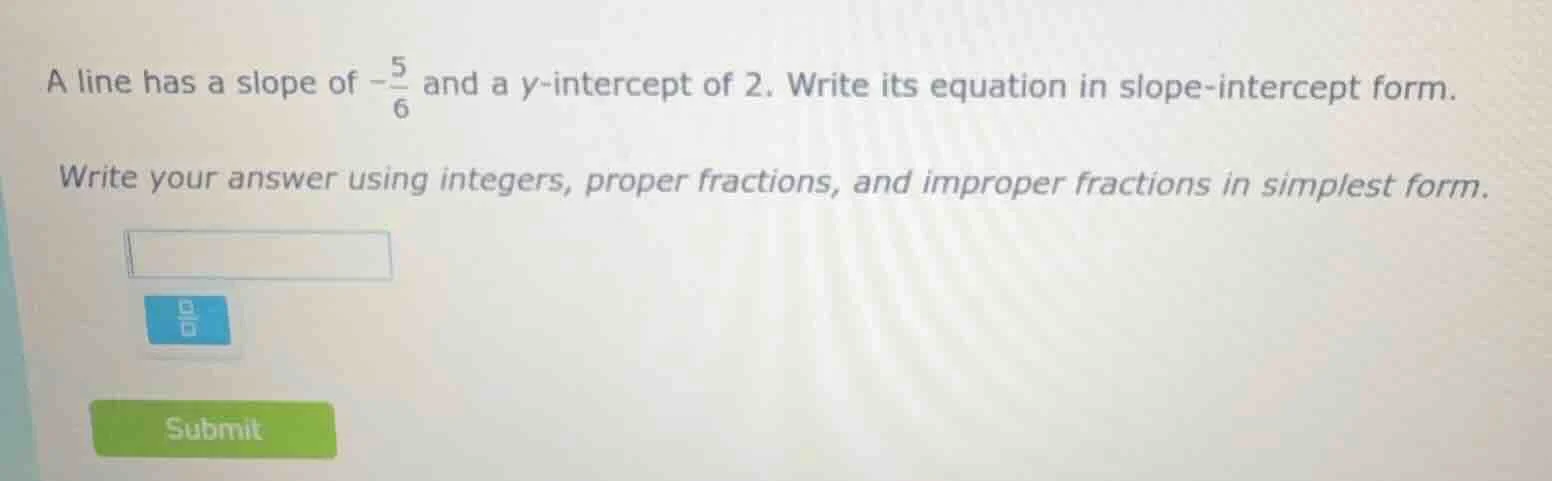 a line has a slope of $-\\frac{5}{6}$ and a y-intercept of 2. write its…
