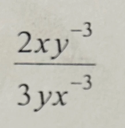 $\\frac{2xy^{-3}}{3yx^{-3}}$