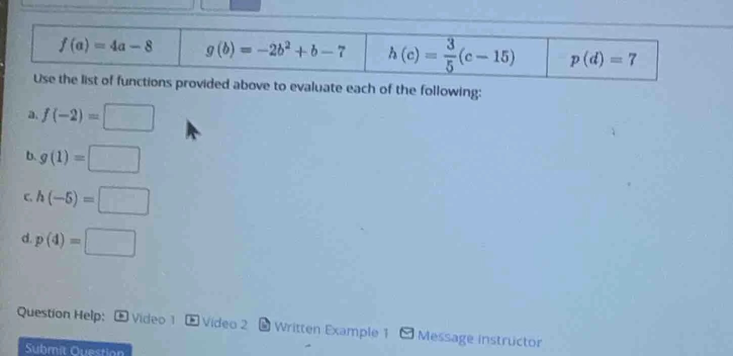 $f(a)=4a-8$ $g(b)=-2b^2+b-7$ $h(c)=\\frac{3}{5}(c-15)$ $p(d)=7$ use the…
