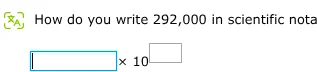 how do you write 292,000 in scientific notation? $square\times 10^{squa…