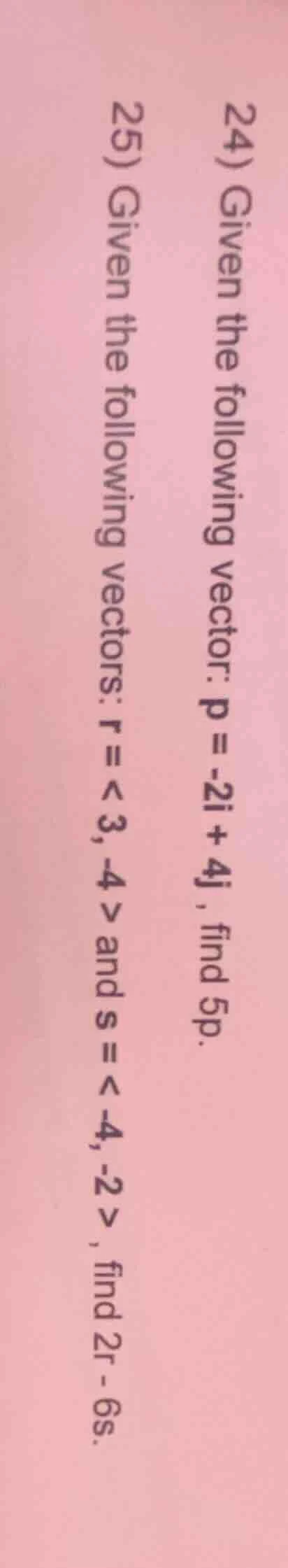 24) given the following vector: $mathbf{p} = -2mathbf{i} + 4mathbf{j}$ …