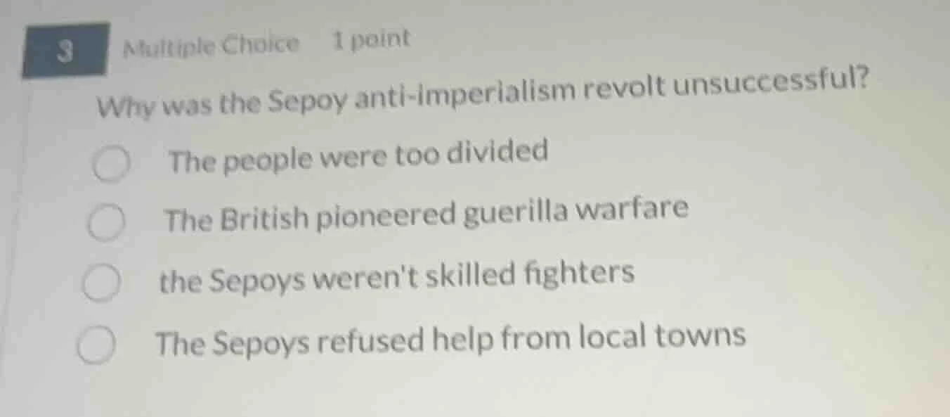 3 multiple choice 1 point why was the sepoy anti-imperialism revolt uns…