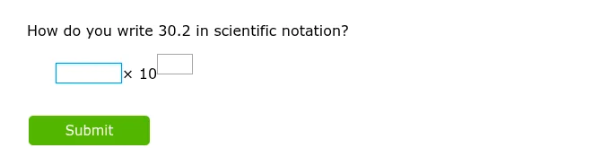 how do you write 30.2 in scientific notation? $square \\times 10^{squar…