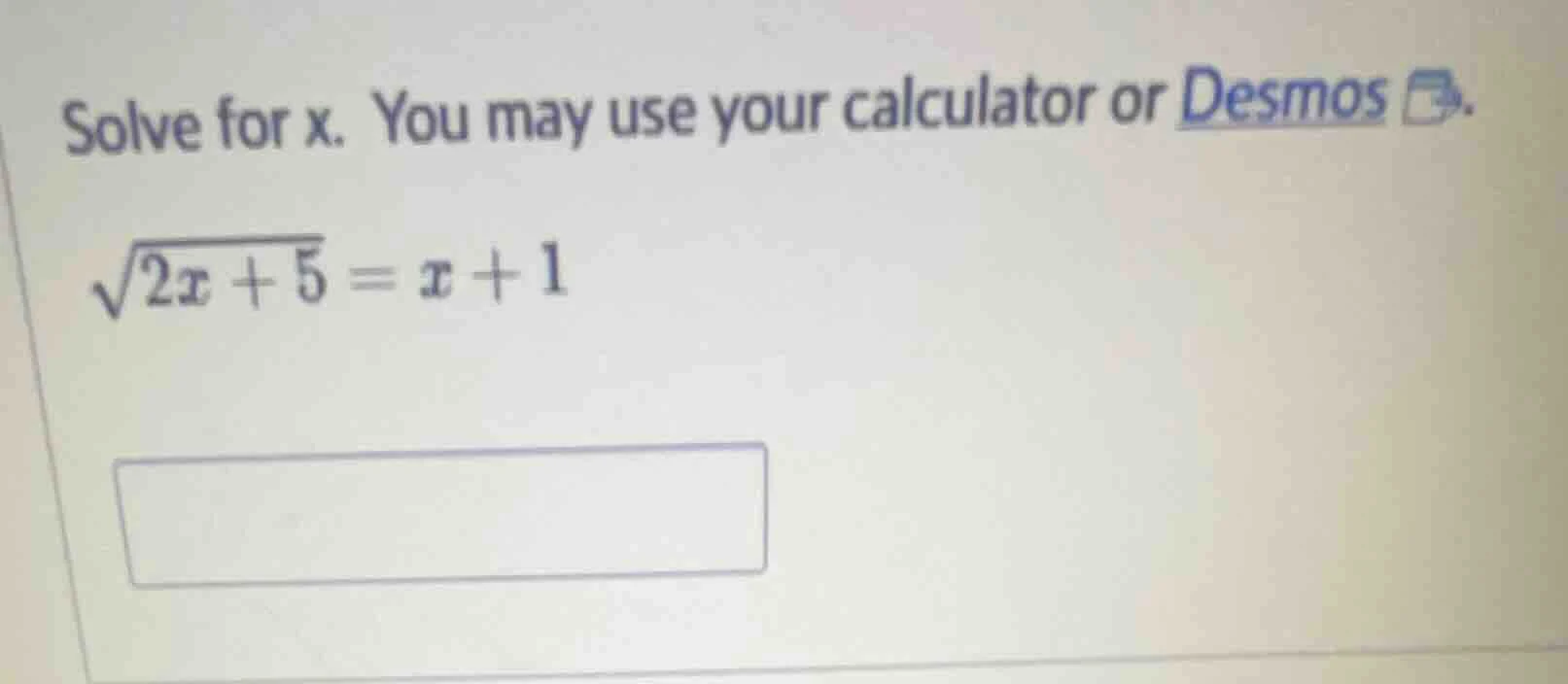 solve for x. you may use your calculator or desmos. $sqrt{2x + 5} = x +…