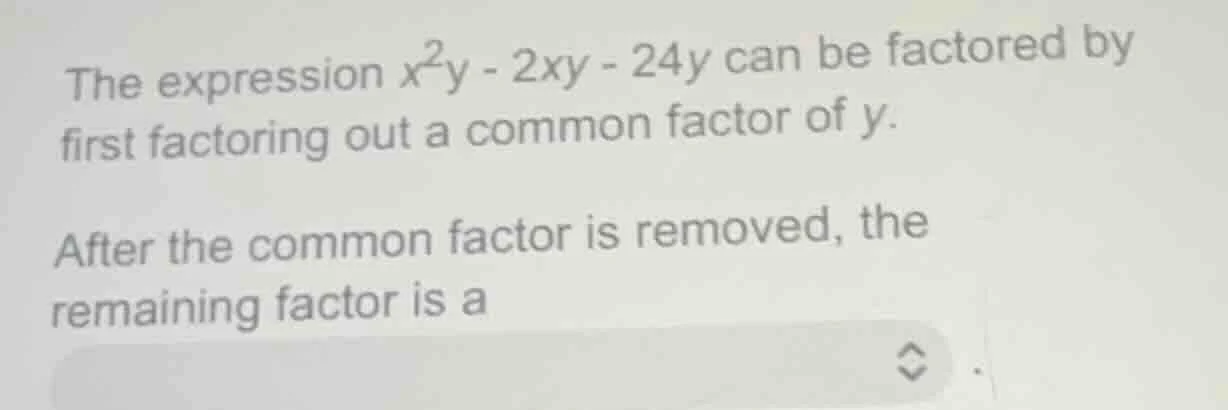 the expression $x^2y - 2xy - 24y$ can be factored by first factoring ou…