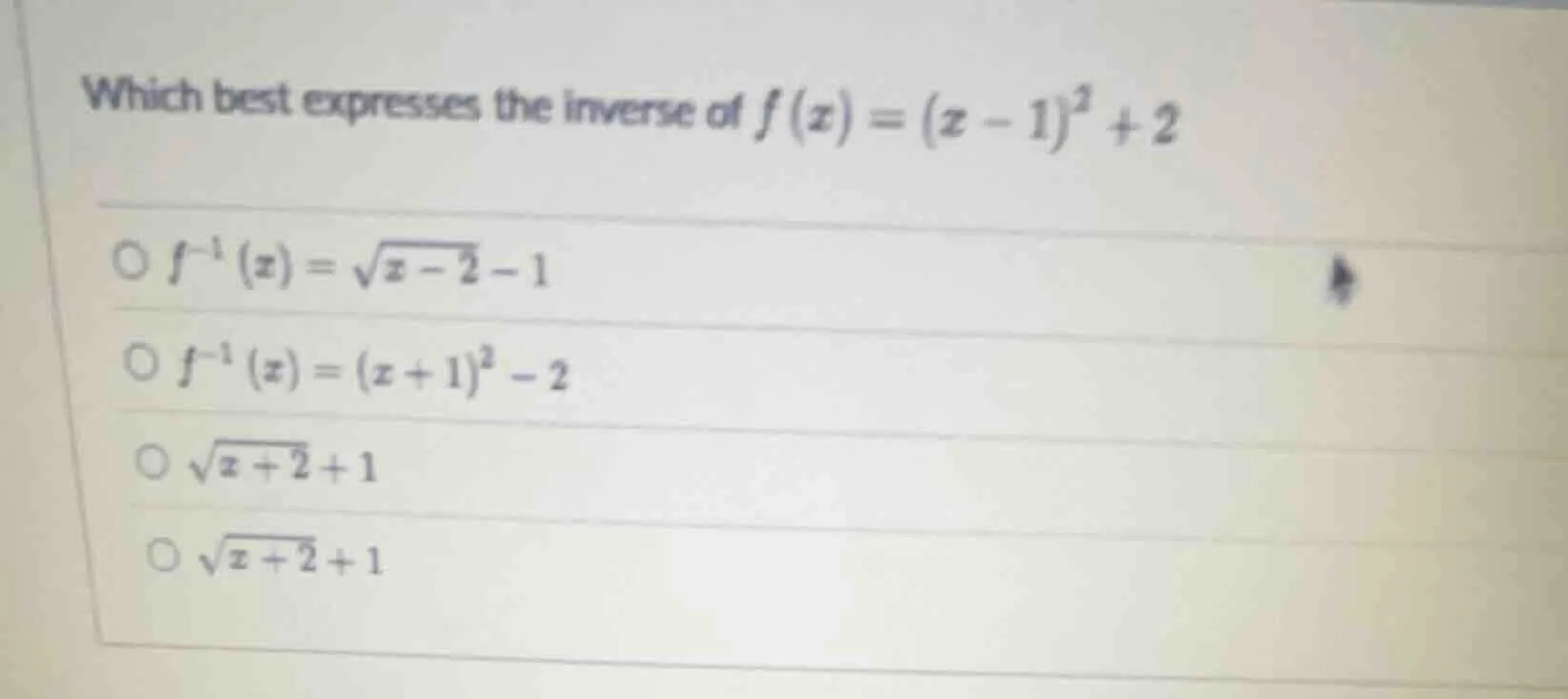 which best expresses the inverse of $f(x)=(x-1)^2+2$○ $f^{-1}(x)=\\sqrt…