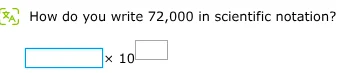 how do you write 72,000 in scientific notation? $square \\times 10^{squ…