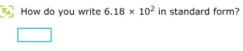 how do you write $6.18 \\times 10^{2}$ in standard form?
