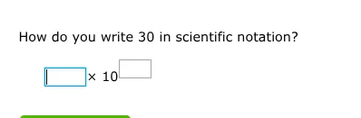 how do you write 30 in scientific notation? $square \\times 10^{square}$