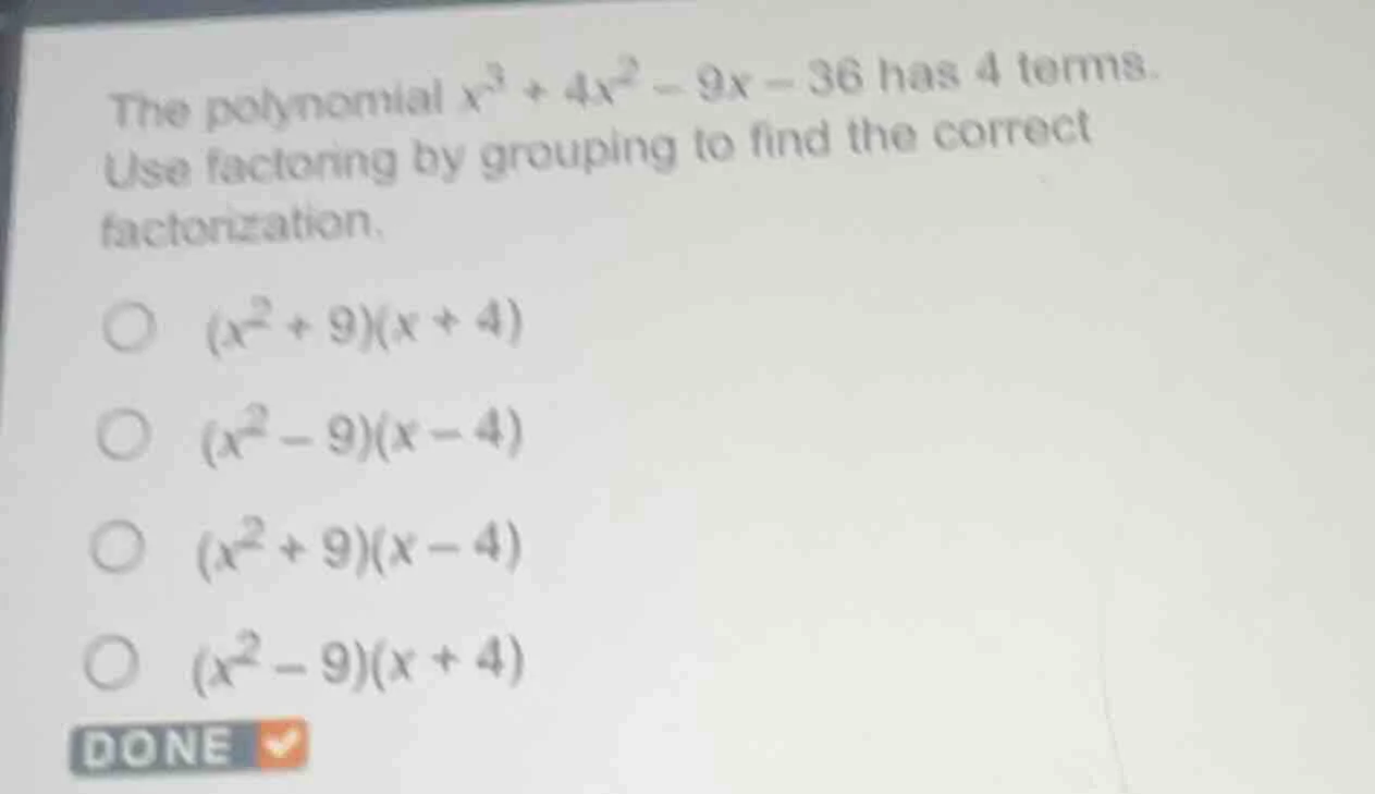 the polynomial $x^3 + 4x^2 - 9x - 36$ has 4 terms. use factoring by gro…