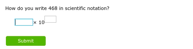how do you write 468 in scientific notation? $square \\times 10^{square…