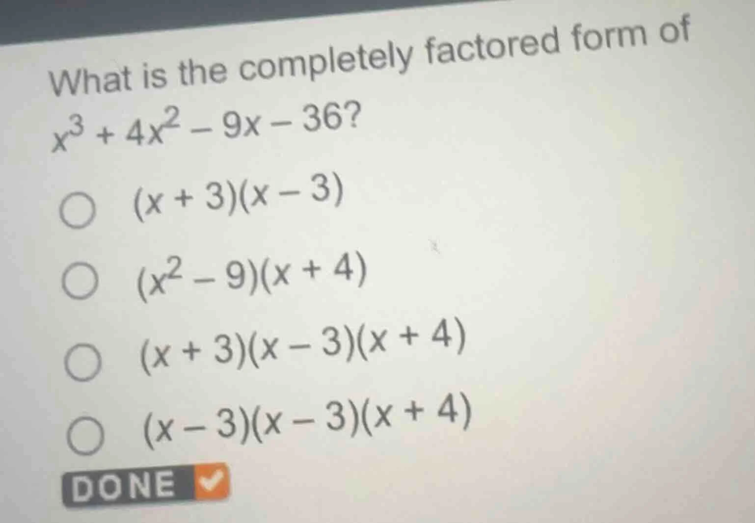 what is the completely factored form of $x^3 + 4x^2 - 9x - 36$?○ $(x + …