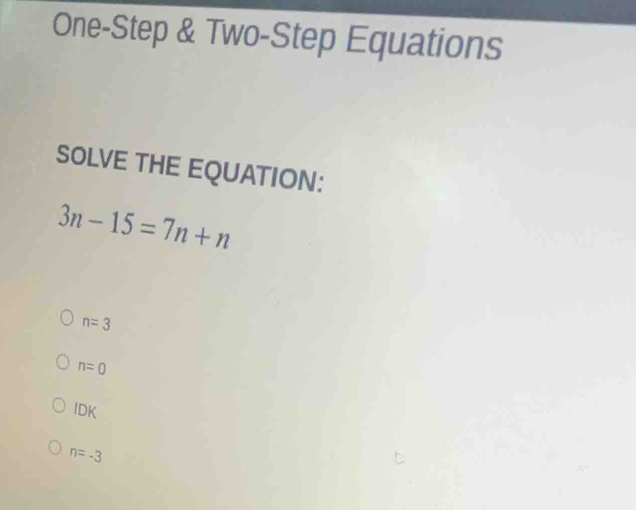 one-step & two-step equations solve the equation: $3n - 15 = 7n + n$ $\…