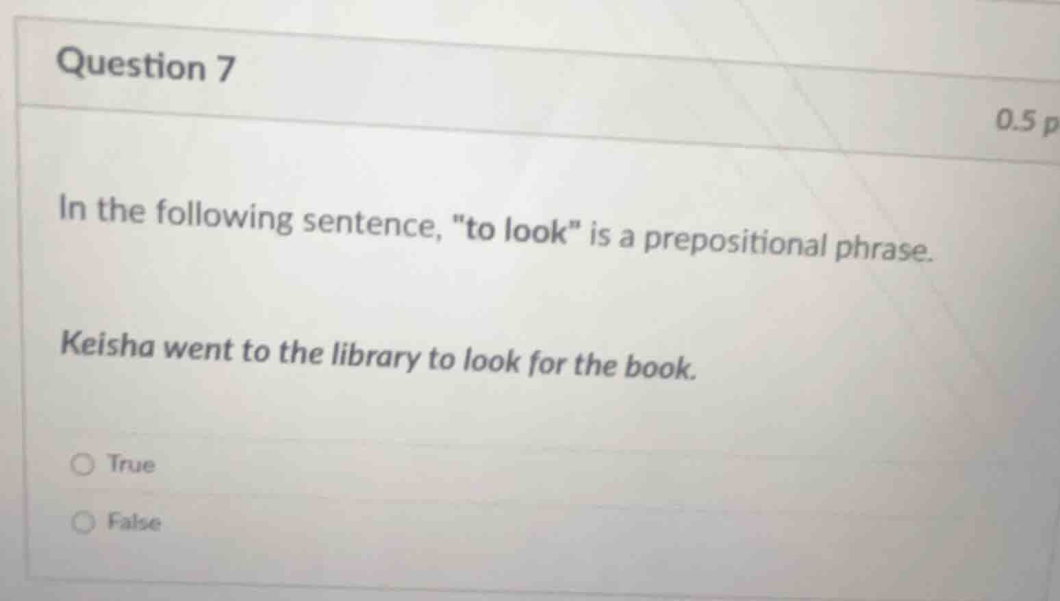 question 7 0.5 p in the following sentence, \to look\ is a prepositiona…