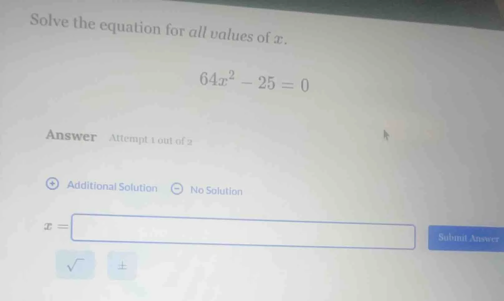 solve the equation for all values of $x$. $64x^2 - 25 = 0$ answer attem…