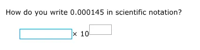 how do you write 0.000145 in scientific notation? $square \\times 10^{s…