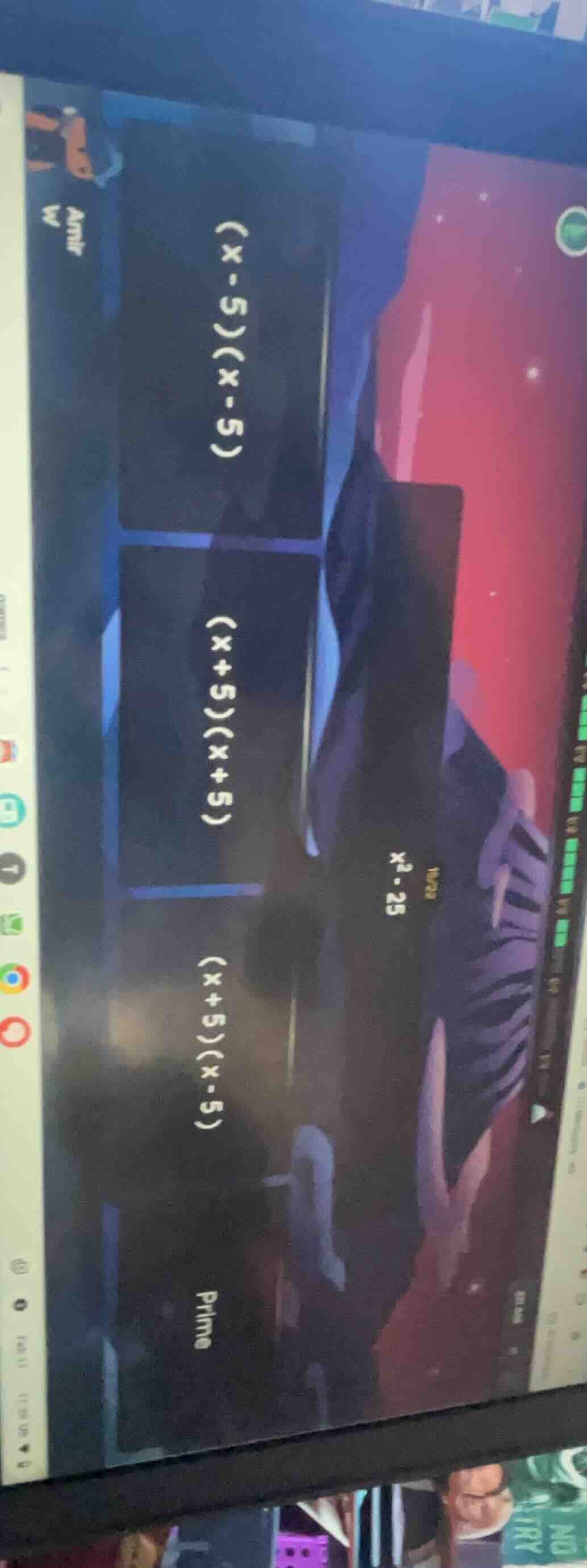 $x^2 - 25$ $(x-5)(x-5)$ $(x+5)(x+5)$ $(x+5)(x-5)$ prime