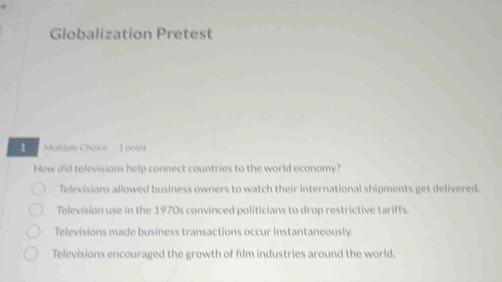 globalization pretest 1 multiple choice 1 point how did televisions hel…