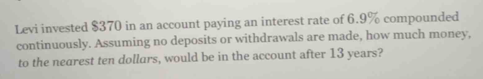 levi invested $370 in an account paying an interest rate of 6.9% compou…