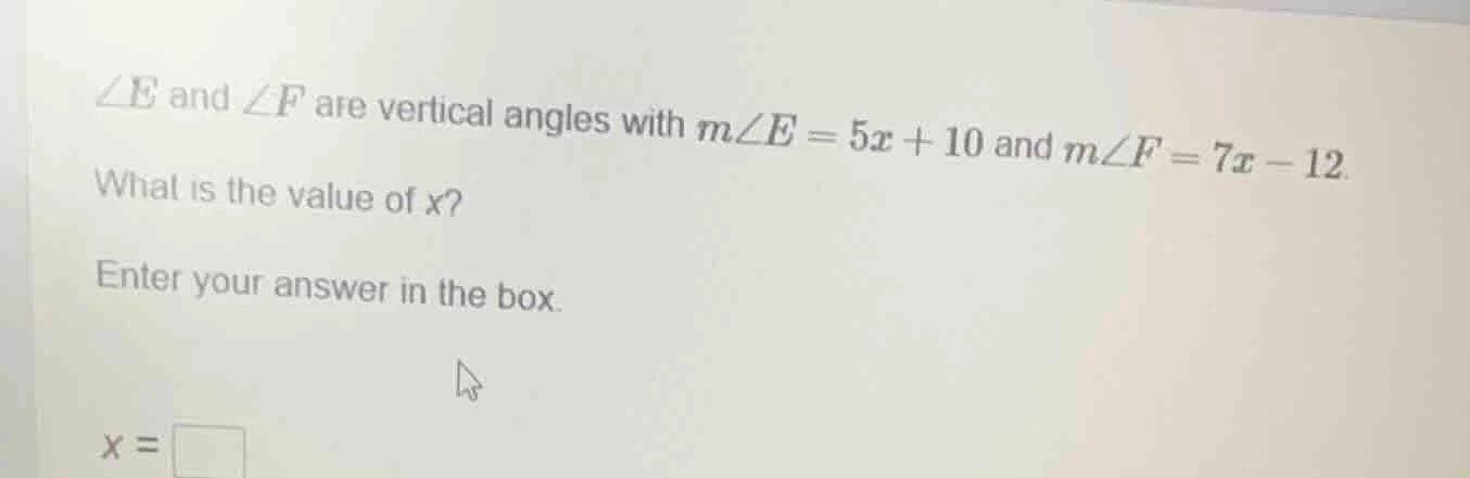 $\\angle e$ and $\\angle f$ are vertical angles with $m\\angle e = 5x +…