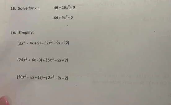15. solve for x: -49 + 16x² = 0 -64 + 9x² = 0 16. simplify: (3x² - 4x +…