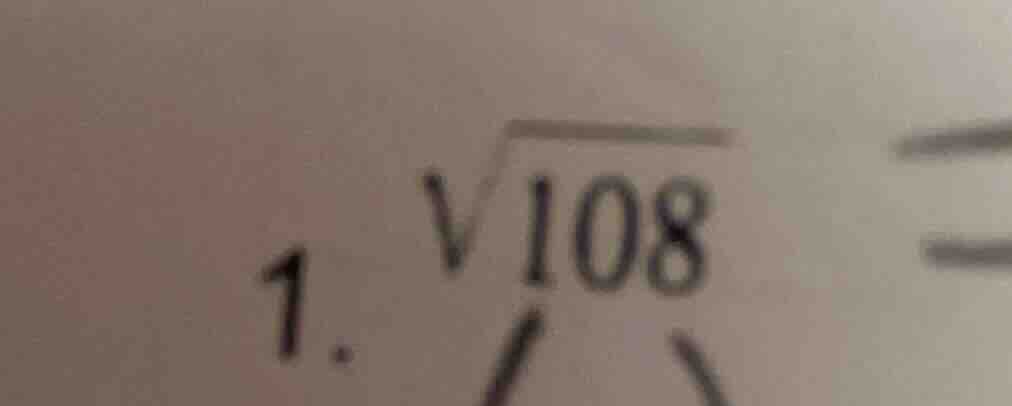 1. $sqrt{108} =$