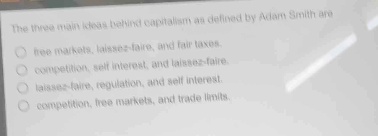 the three main ideas behind capitalism as defined by adam smith are fre…
