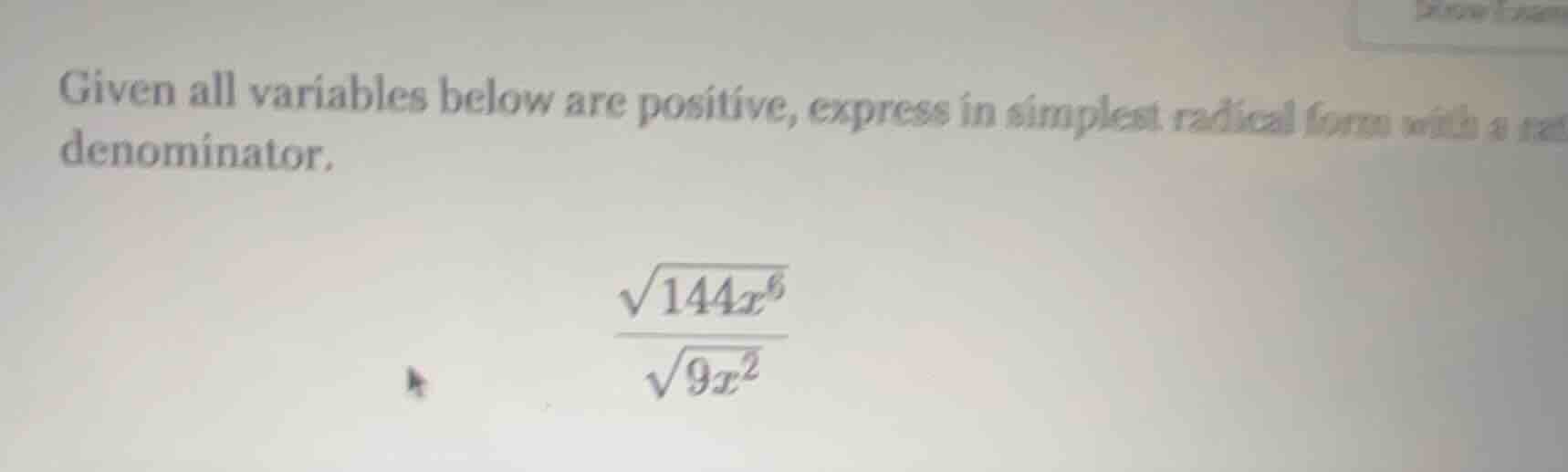 given all variables below are positive, express in simplest radical for…