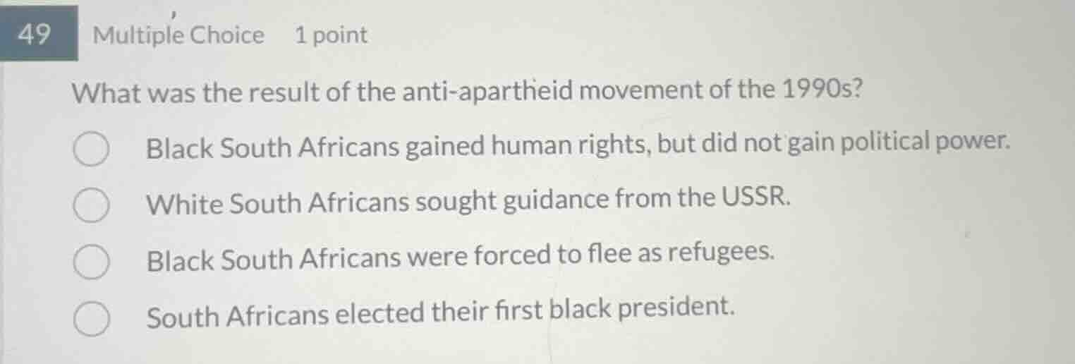 49 multiple choice 1 point what was the result of the anti-apartheid mo…