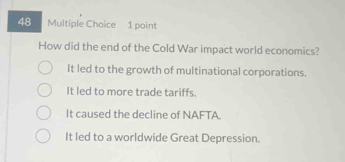 48 multiple choice 1 point how did the end of the cold war impact world…