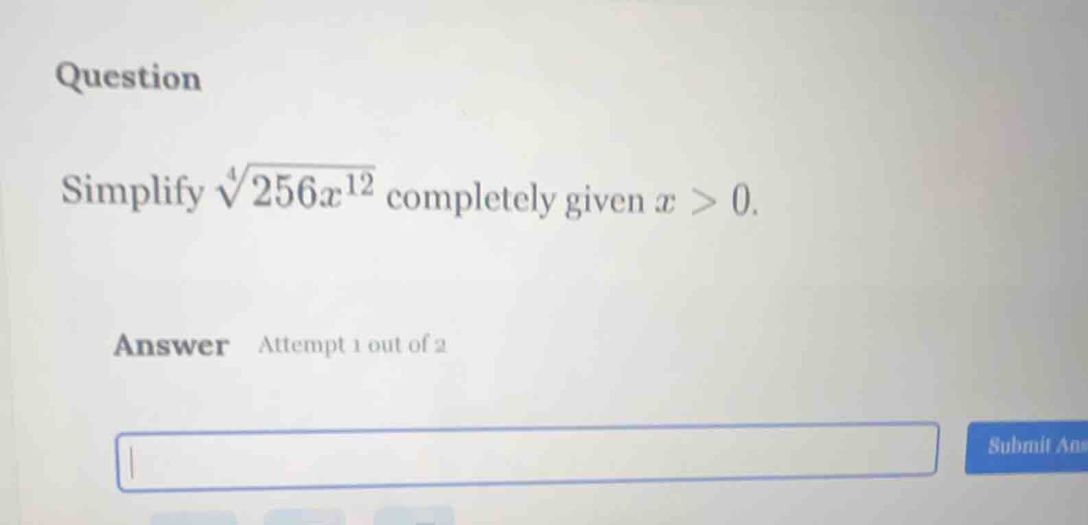 question simplify $sqrt4{256x^{12}}$ completely given $x > 0$. answer a…