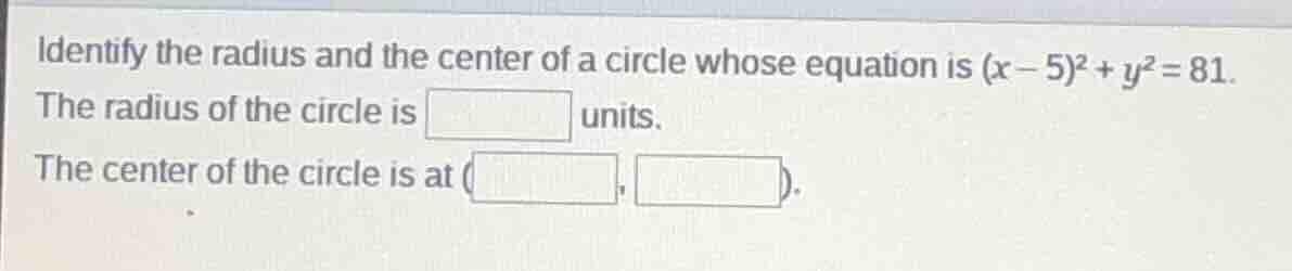 identify the radius and the center of a circle whose equation is $(x-5)…