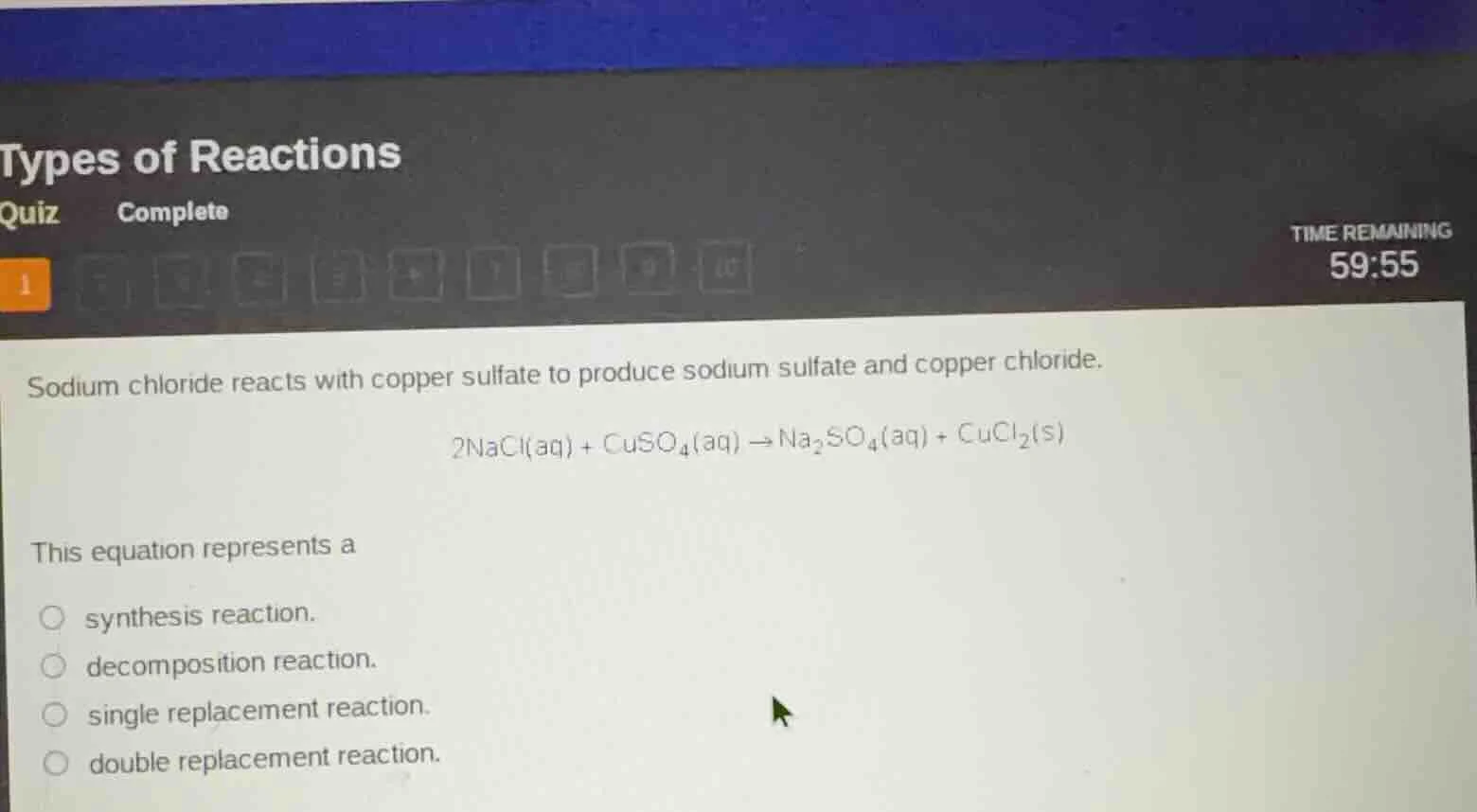 types of reactions quiz complete time remaining 59:55 1 sodium chloride…