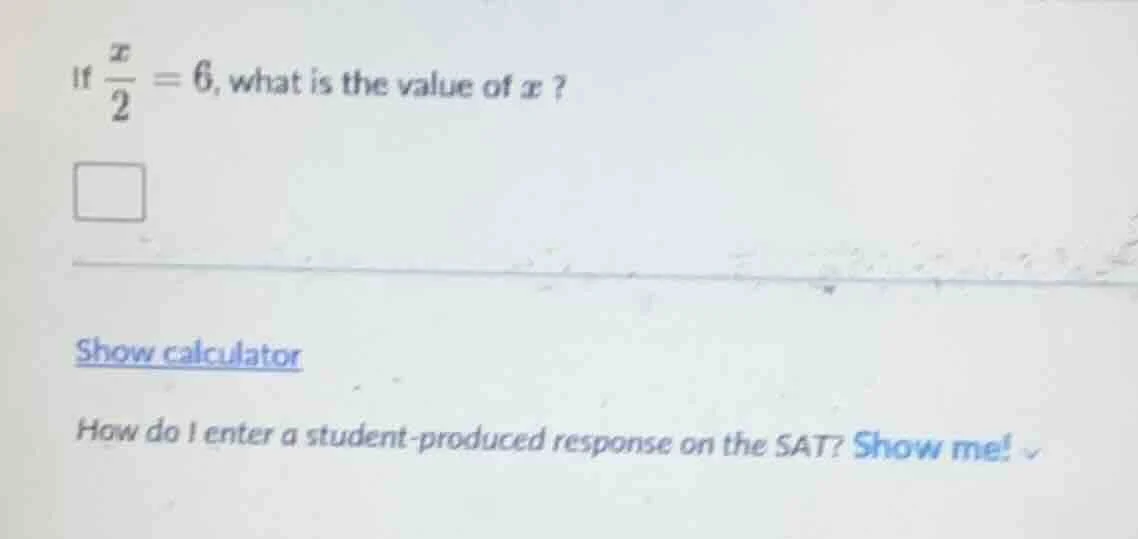 if $\frac{x}{2}=6$, what is the value of $x$? show calculator how do i …