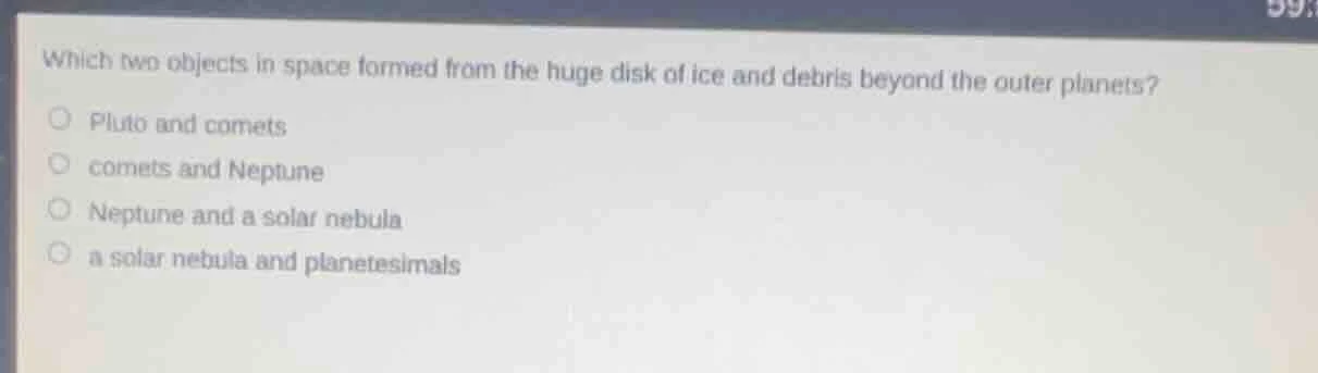 which two objects in space formed from the huge disk of ice and debris …