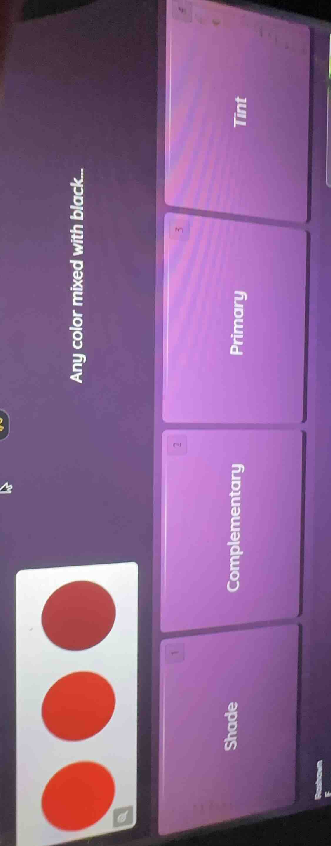 any color mixed with black... 1. shade 2. complementary 3. primary 4. t…