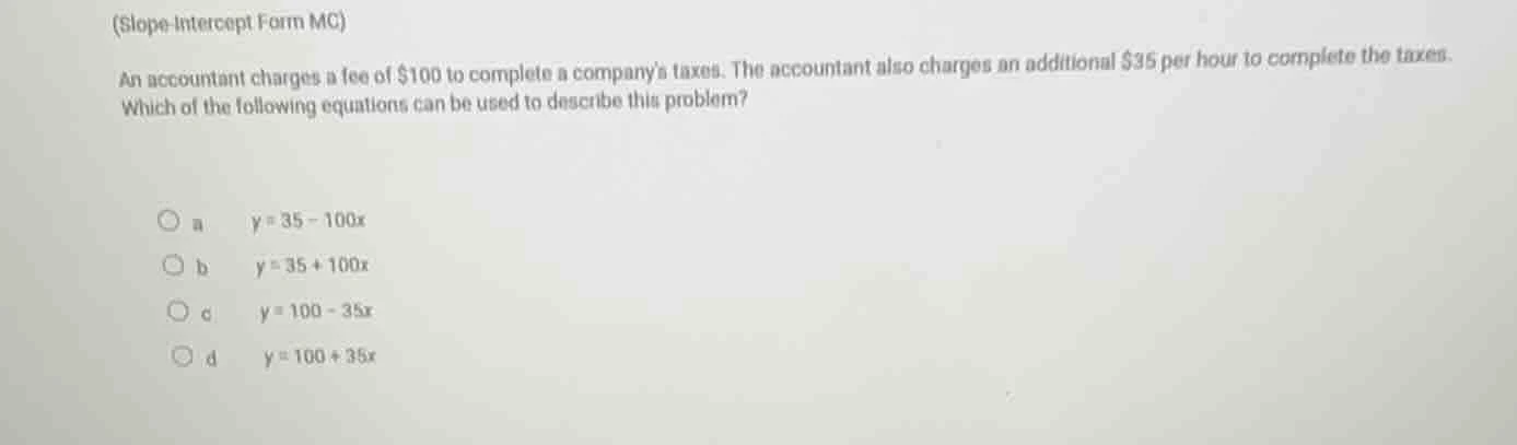 (slope-intercept form mc) an accountant charges a fee of $100 to comple…