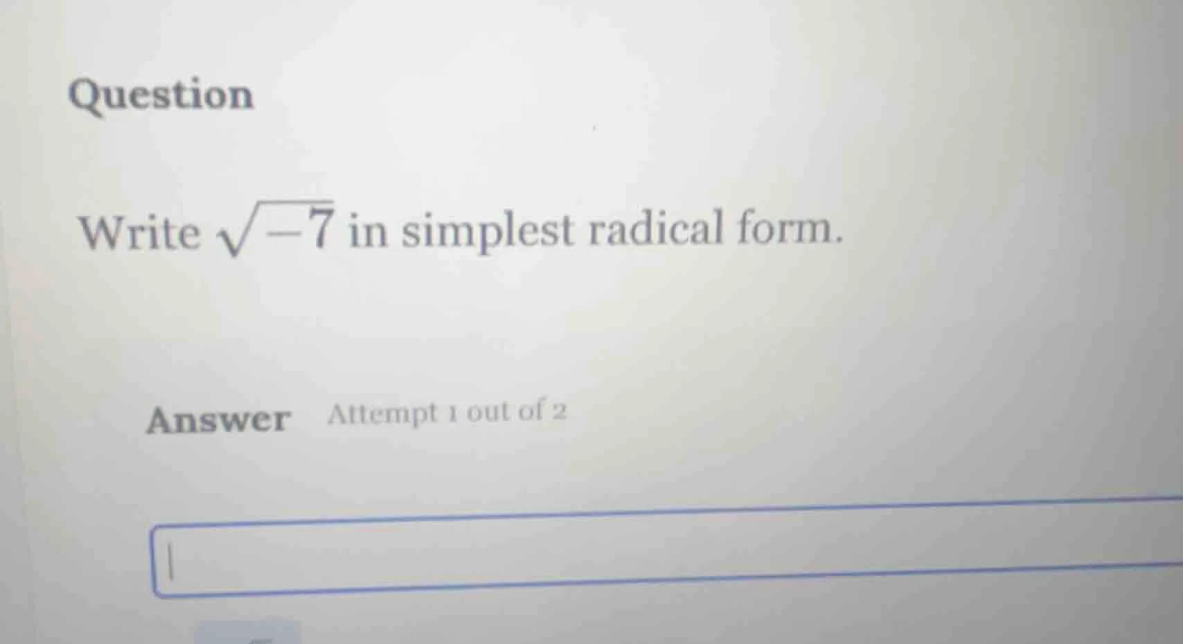 question write $sqrt{-7}$ in simplest radical form. answer attempt 1 ou…