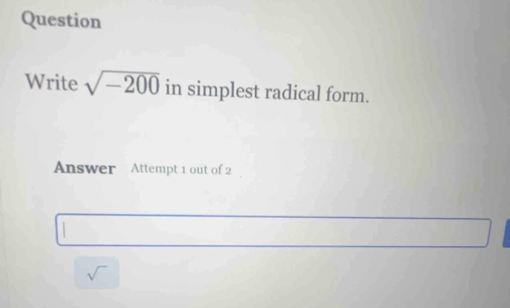 question write $sqrt{-200}$ in simplest radical form. answer attempt 1 …
