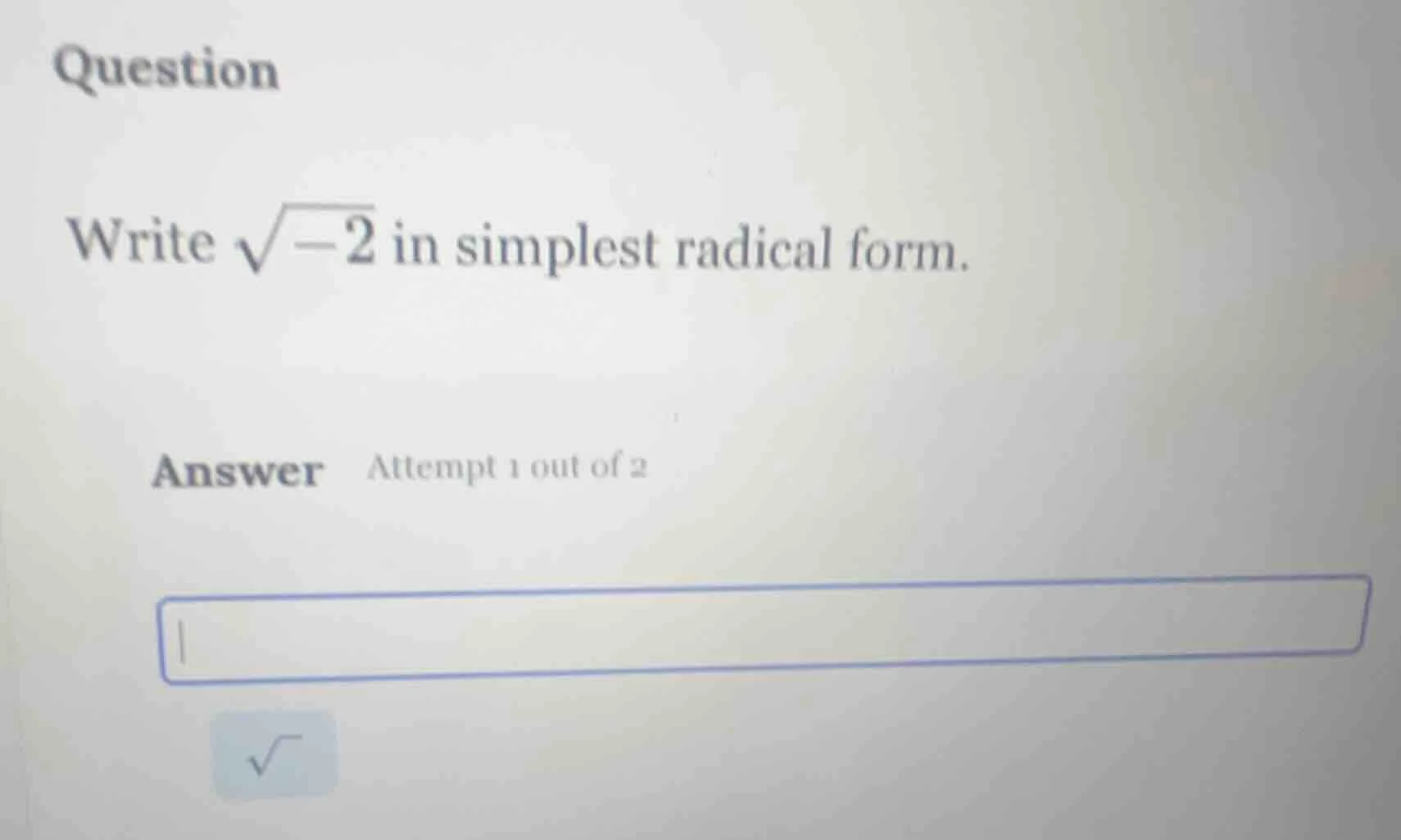 question write $sqrt{-2}$ in simplest radical form. answer attempt 1 ou…