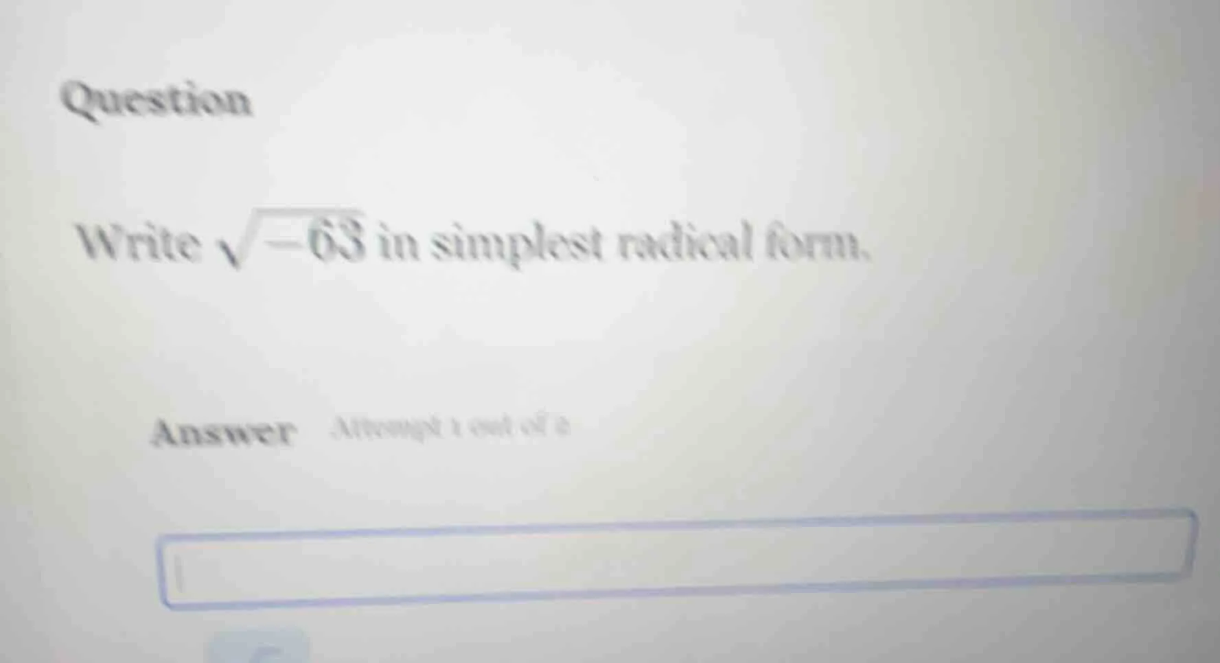 question write $sqrt{-63}$ in simplest radical form. answer attempt 1 o…