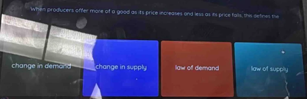 when producers offer more of a good as its price increases and less as …