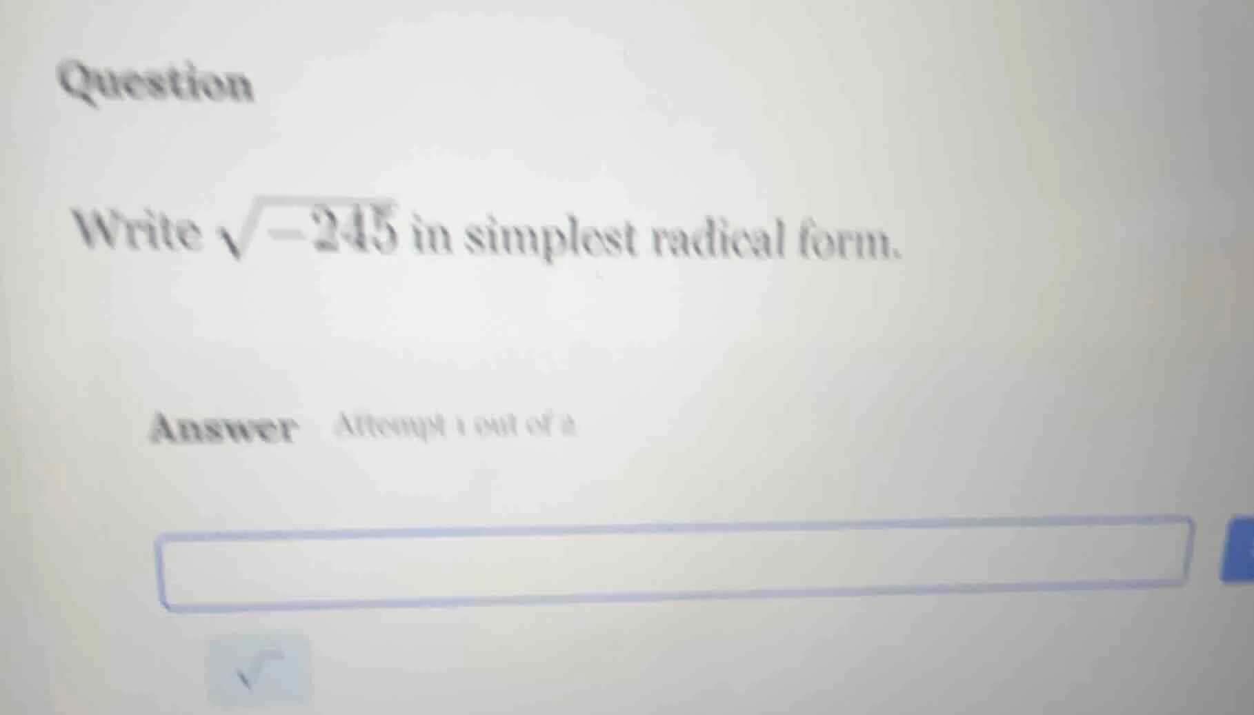 question write $sqrt{-245}$ in simplest radical form. answer attempt 1 …
