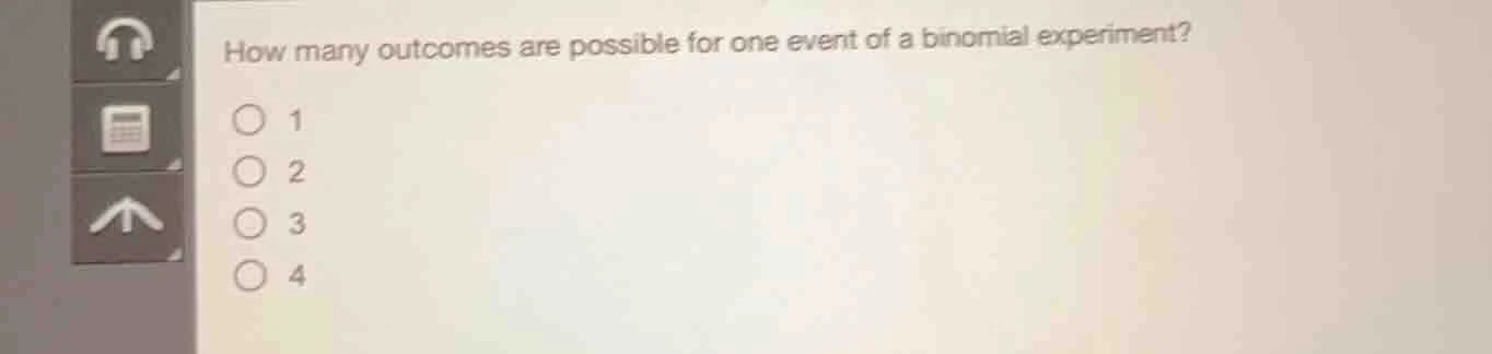 how many outcomes are possible for one event of a binomial experiment? …