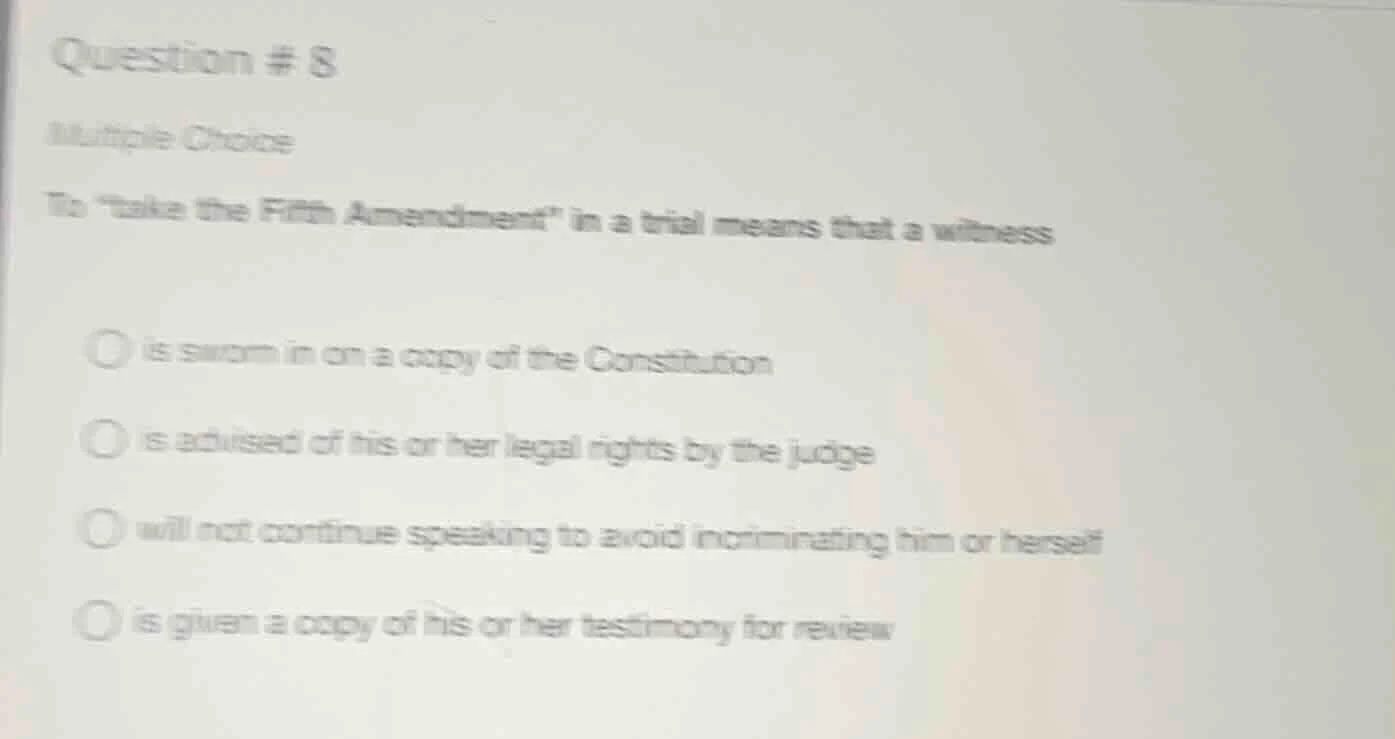 question # 8 multiple choice to \take the fifth amendment\ in a trial m…
