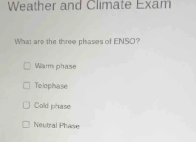 weather and climate exam what are the three phases of enso? □ warm phas…