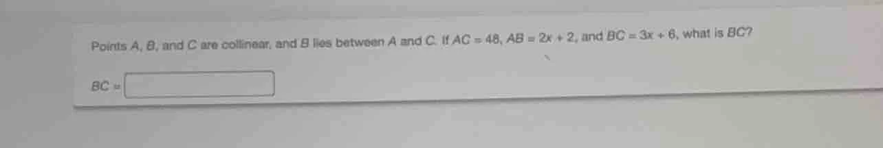 points a, b, and c are collinear, and b lies between a and c. if ac = 4…