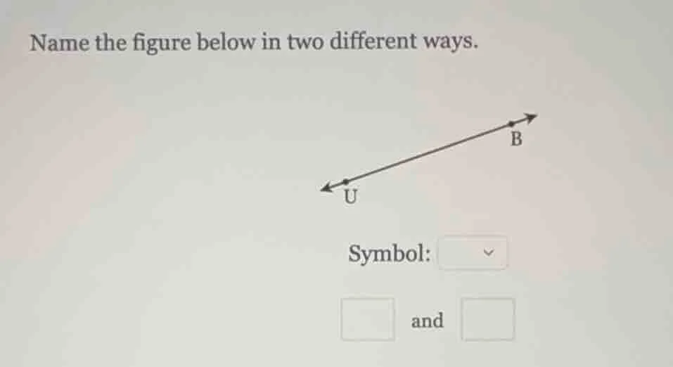 name the figure below in two different ways. symbol: and