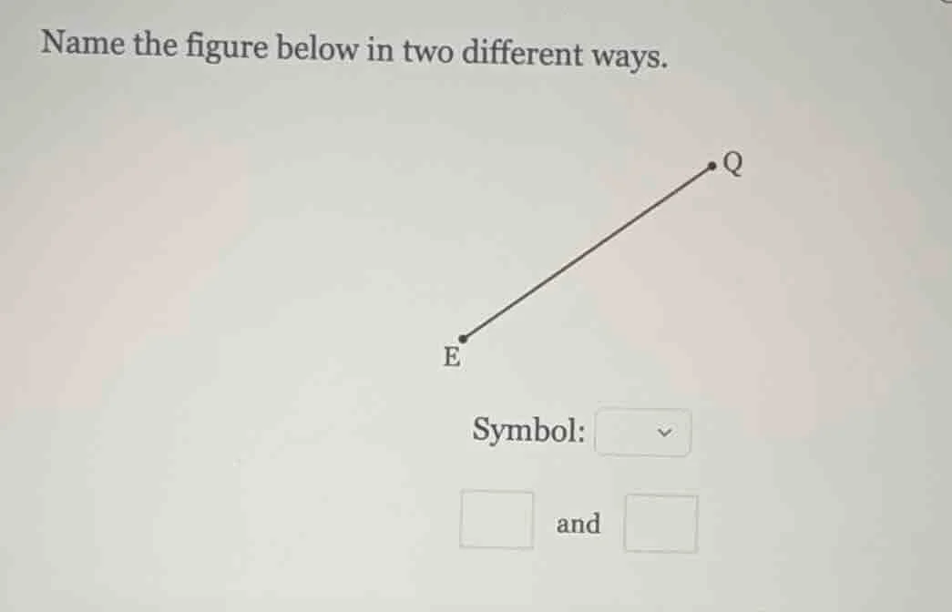 name the figure below in two different ways. symbol: and